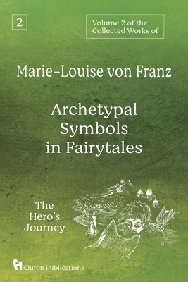 Volume 2 of the Collected Works of Marie-Louise von Franz: Archetypal Symbols in Fairytales: The Hero's Journey Cover Image