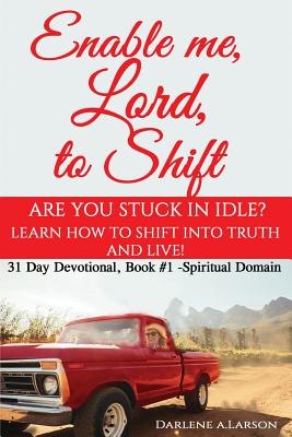 Enable me, Lord, to Shift: Are you stuck in idle? Learn how to shift into Truth and live! Spiritual Domain Cover Image