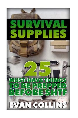 Survival Supplies: 25 Must-Have Things to Be Prepped Before SHTF: (Survival  Guide, Survival Gear) (Survival Books) (Paperback)