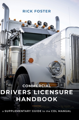 Commercial Drivers Licensure Handbook: A Supplementary Guide to the CDL manual Cover Image