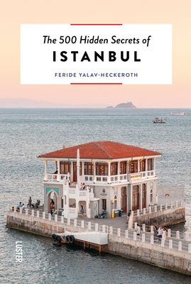 The 500 Hidden Secrets of Istanbul By Feride Yalav-Heckeroth, Elif Savari-Kizil (Photographer) Cover Image
