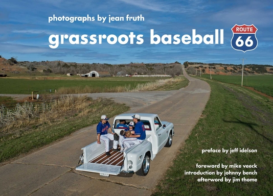 Grassroots Baseball: Route 66 By Jean Fruth (By (photographer)), Jeff Idelson (Preface by), Mike Veeck (Foreword by), Johnny Bench (Introduction by), Jim Thome (Afterword by) Cover Image
