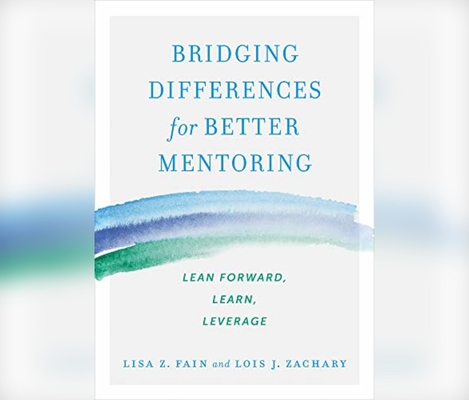 Bridging Differences for Better Mentoring: Lean Forward, Learn, Leverage