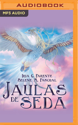 Jaulas de Seda By Iria G. Parente, Selene M. Pascual, Valeria Estrada (Read by) Cover Image