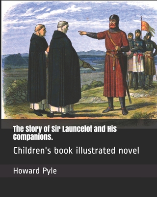 The Story of Sir Launcelot and His Companions.: Children's book illustrated novel Cover Image