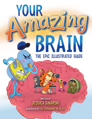 Your Amazing Brain: The Epic Illustrated Guide By Jessica Sinarski, Luiz Fernando Da Silva (Illustrator) Cover Image
