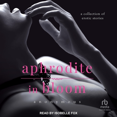 Aphrodite in Bloom: A Collection of Erotic Stories Cover Image