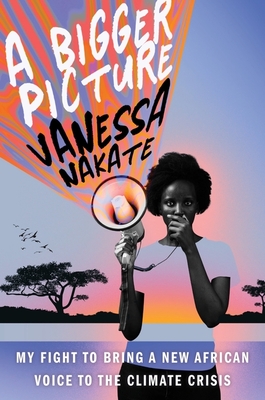 A Bigger Picture: My Fight to Bring a New African Voice to the Climate Crisis Cover Image