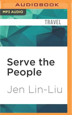 Serve the People: A Stir-Fried Journey Through China By Jen Lin-Liu, Emily Zeller (Read by) Cover Image