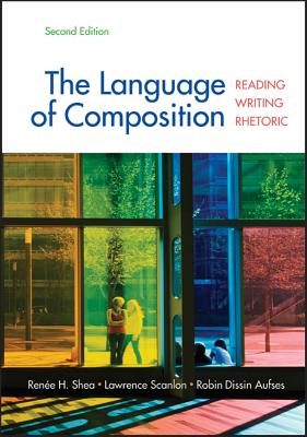 The Language of Composition: Reading, Writing, Rhetoric By Renee H. Shea, Lawrence Scanlon, Robin Dissin Aufses Cover Image