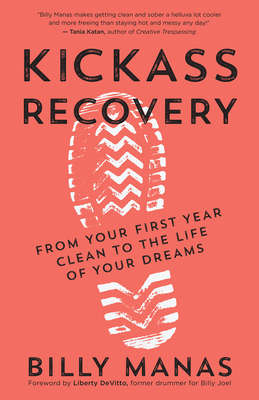 Kickass Recovery: From Your First Year Clean to the Life of Your Dreams Cover Image