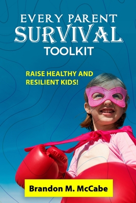 Every Parent Survival Toolkit: Raise Healthy and Resilient Kids Cover Image