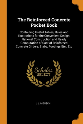 The Reinforced Concrete Pocket Book: Containing Useful Tables, Rules and Illustrations for the Convenient Design, Rational Construction and Ready Comp Cover Image