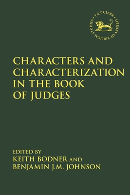Characters and Characterization in the Book of Judges (Library of Hebrew Bible/Old Testament Studies #717)