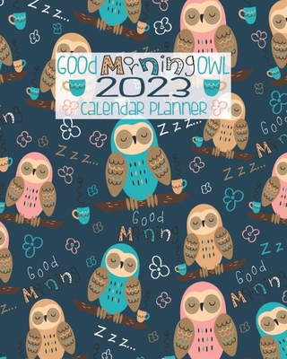 Good Morning Owl 2023 Calendar Planner: Navy Blue Sleepy Owls And Coffee - 2023 Calendar Organizer - January To December - Monthly And Weekly Schedule By Angel Duran Cover Image
