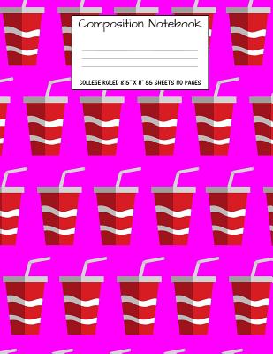 Composition Notebook: College Ruled Food Soda Pop Soft Drink Cup Cute Composition Notebook, Girl Boy School Notebook, College Notebooks, Com By Majestical Notebook Cover Image