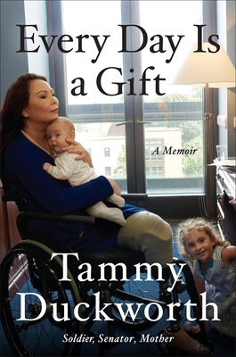 Every Day Is a Gift: A Memoir By Tammy Duckworth Cover Image