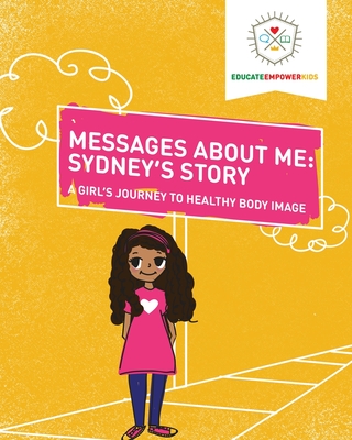Messages About Me, Sydney's Story: A Girl's Journey to Healthy Body Image Cover Image
