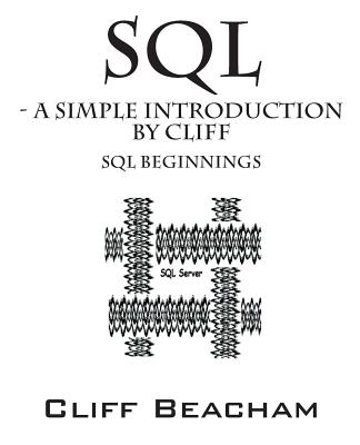 SQL- a Simple Introduction by Cliff: SQL Beginnings Cover Image