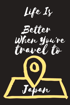 Life Is Better When You're travel to japan: log journal/notebook trip travels/journal for record memories trips, thought, Vacation Journal/lined noteb Cover Image