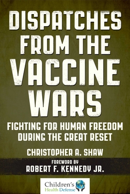 Dispatches from the Vaccine Wars: Fighting for Human Freedom During the Great Reset (Children’s Health Defense) cover