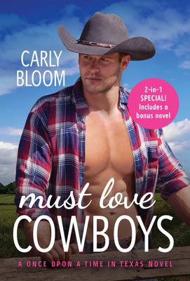 Must Love Cowboys (with bonus novel): Two Full Books for the Price of One (Once Upon a Time in Texas #3) By Carly Bloom Cover Image