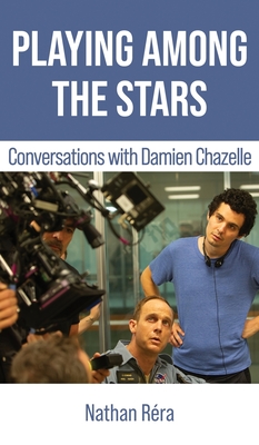 Playing Among the Stars: Conversations with Damien Chazelle Cover Image