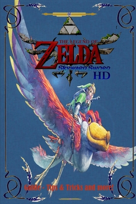 The Legend of Zelda: Skyward Sword HD Guide - Tips & Tricks and More By Indiana Wadsworth Cover Image