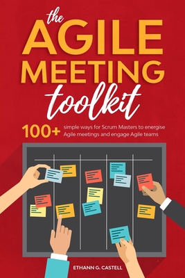 The Agile Meeting Toolkit: 100+ simple ways for Scrum Masters to energise Agile meetings and engage Agile teams Cover Image