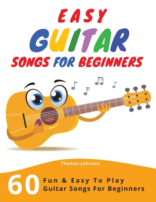 Easy Guitar Songs For Beginners 60 Fun Easy To Play Guitar Songs For Beginners Sheet Music Tabs Chords Lyrics Paperback Community Bookstore