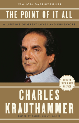 The Point of It All: A Lifetime of Great Loves and Endeavors By Charles Krauthammer, Daniel Krauthammer (Editor) Cover Image