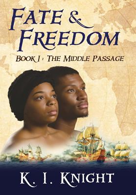 Fate & Freedom: Book I: The Middle Passage By K. I. Knight Cover Image