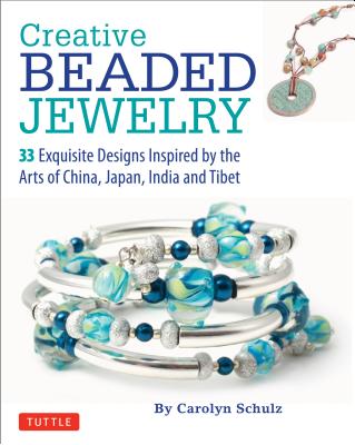 Creative Beaded Jewelry: 33 Exquisite Designs Inspired by the Arts of China, Japan, India and Tibet Cover Image