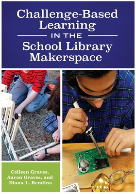 Challenge-Based Learning in the School Library Makerspace Cover Image