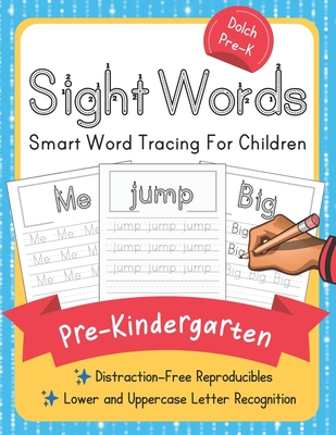 Dolch Pre-Kindergarten Sight Words: Smart Word Tracing For Children. Distraction-Free Reproducibles for Teachers, Parents and Homeschooling (Dolch Sight Words Mastery #1)