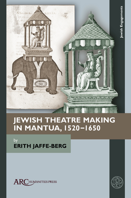 Jewish Theatre Making in Mantua, 1520-1650 Cover Image