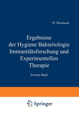 Ergebnisse Der Hygiene Bakteriologie Immunitätsforschung Und Experimentellen Therapie: Zweiter Band