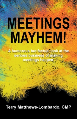 Meetings Mayhem!: Behind the Scenes of Successful Meetings and Events Cover Image