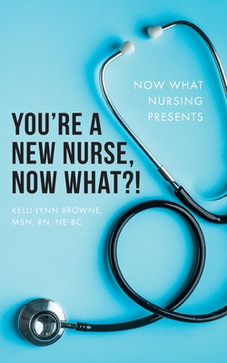 You're a New Nurse, Now What?! Cover Image