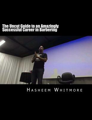 The Uncut Guide to an Amazingly Successful Career in Barbering