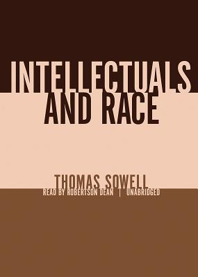 Intellectuals and Race By Thomas Sowell, Robertson Dean (Read by) Cover Image