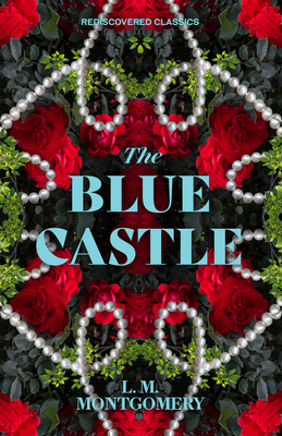 The Blue Castle (Rediscovered Classics) By L. M. Montgomery Cover Image