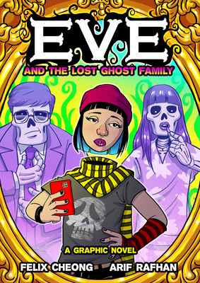 Eve and the Lost Ghost Family: A Graphic Novel By Felix Cheong, Arif Rafhan (Illustrator) Cover Image