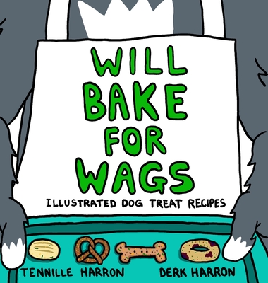 Will Bake for Wags By Tennille Harron, Derk Harron (Illustrator) Cover Image