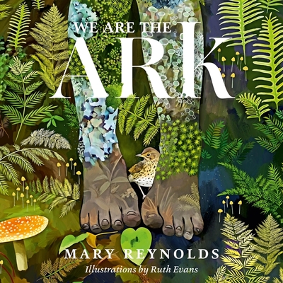 We Are the Ark: Returning Our Gardens to Their True Nature Through Acts of Restorative Kindness Cover Image