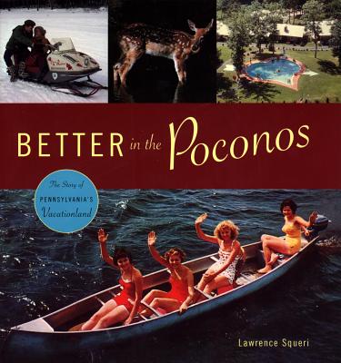 Better in the Poconos: The Story of Pennsylvania's Vacationland (Keystone Books)