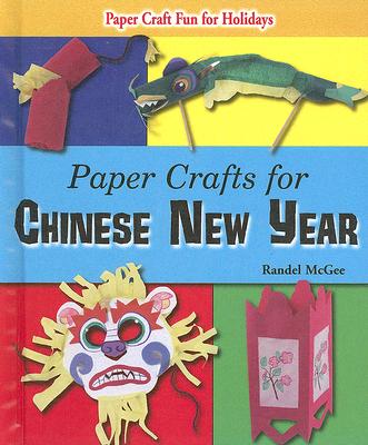Paper Crafts for Chinese New Year (Paper Craft Fun for Holidays) By Randel McGee Cover Image