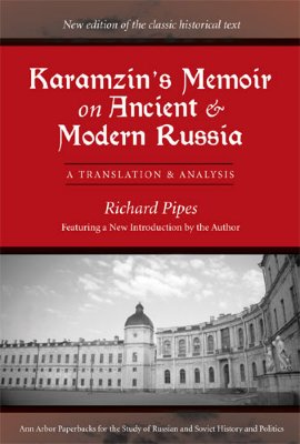 Karamzin's Memoir on Ancient and Modern Russia: A Translation and Analysis (Ann Arbor Paperbacks For The Study Of Russian And Soviet History And Politics)