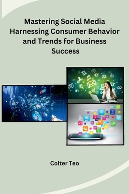 Mastering Social Media Harnessing Consumer Behavior and Trends for Business Success Cover Image