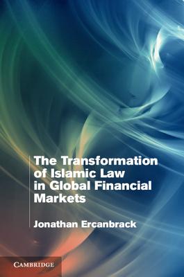 The Transformation of Islamic Law in Global Financial Markets Cover Image